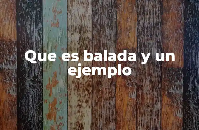 Que es Balada y un Ejemplo