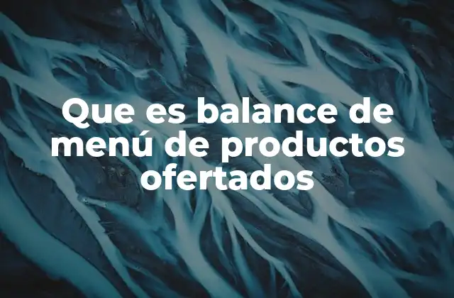 Que es Balance de Menú de Productos Ofertados 2 La importancia del equilibrio en la oferta gastronómica
