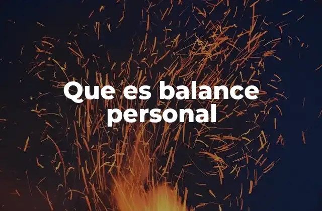 Que es Balance Personal 2 La importancia del equilibrio en la vida moderna