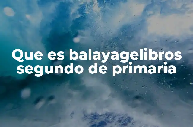 Que es Balayagelibros Segundo de Primaria