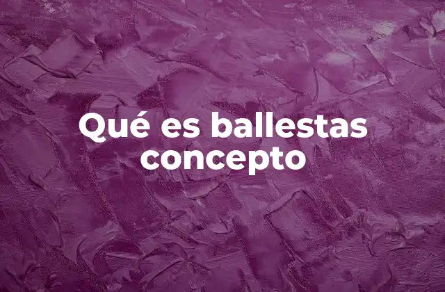 Qué es Ballestas Concepto