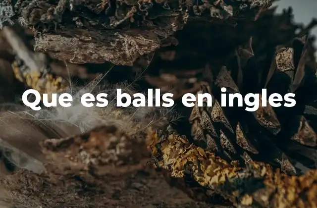 Que es Balls en Ingles