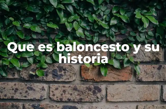Que es Baloncesto y Su Historia