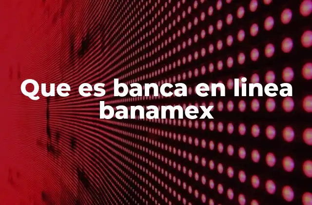 Que es Banca en Linea Banamex