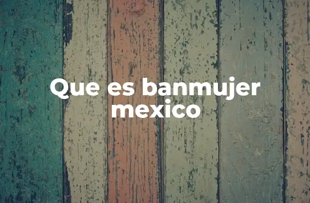 Que es Banmujer Mexico