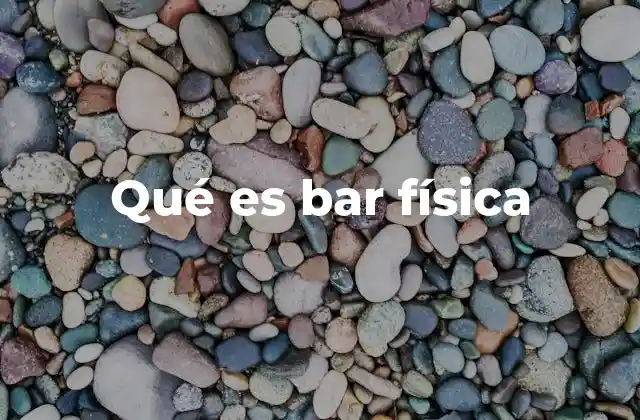 Qué es Bar Física