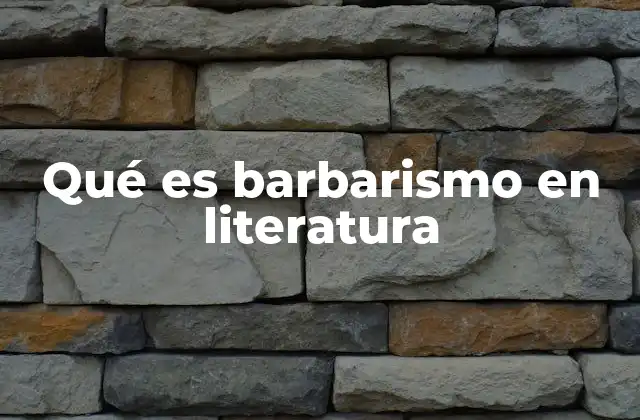 Qué es Barbarismo en Literatura