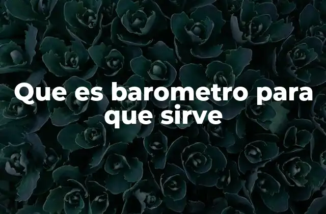 Que es Barometro para que Sirve