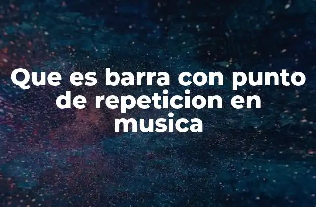Que es Barra con Punto de Repeticion en Musica
