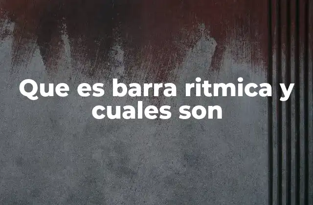 Que es Barra Ritmica y Cuales Son