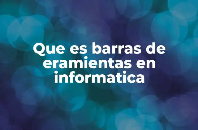 Que es Barras de Eramientas en Informatica