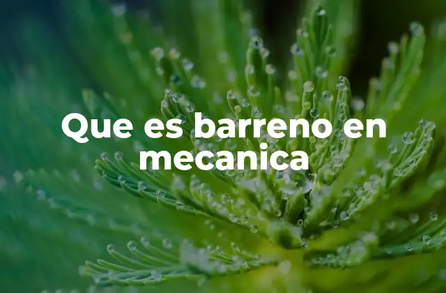 Que es Barreno en Mecanica