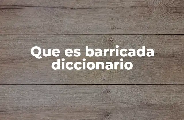 El uso de barricadas en contextos históricos y modernos