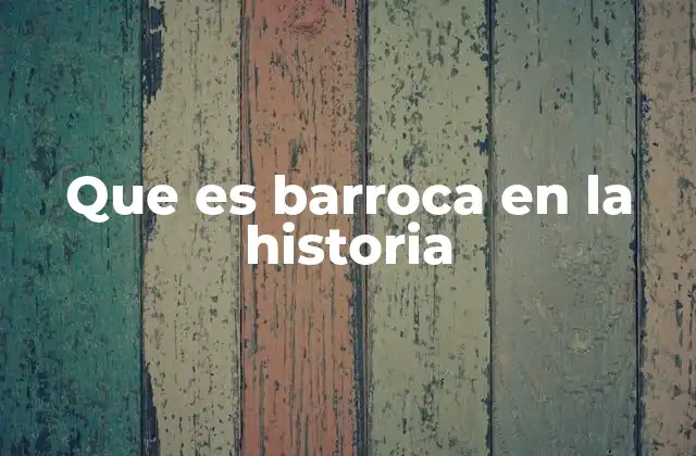 Que es Barroca en la Historia