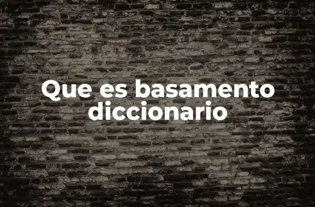 Que es Basamento Diccionario