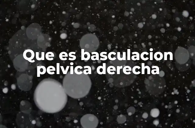 Que es Basculacion Pelvica Derecha