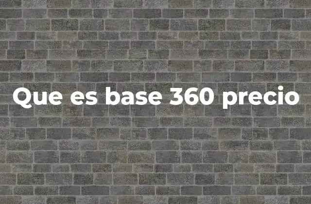 Que es Base 360 Precio