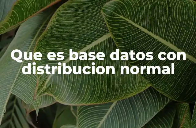 Que es Base Datos con Distribucion Normal 2 Características de una base de datos con patrón estadístico simétrico