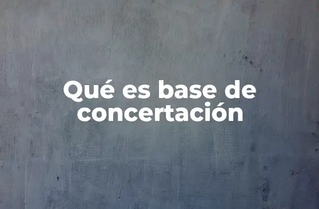 Qué es Base de Concertación