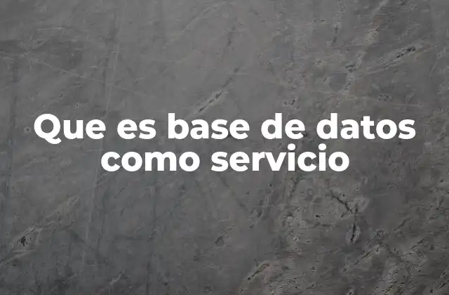 Que es Base de Datos como Servicio