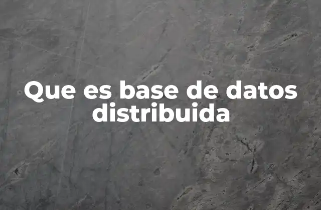 Que es Base de Datos Distribuida
