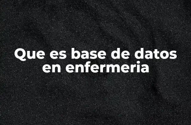 Que es Base de Datos en Enfermeria