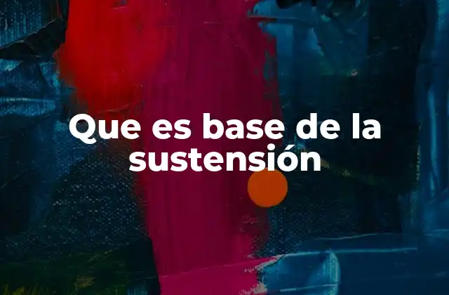 Que es Base de la Sustensión