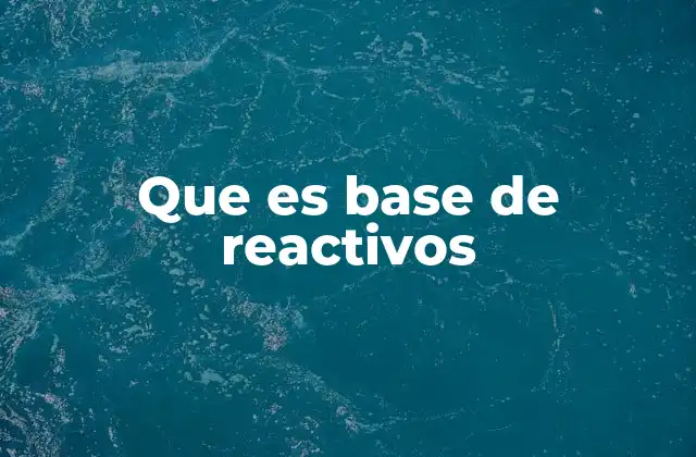 Que es Base de Reactivos