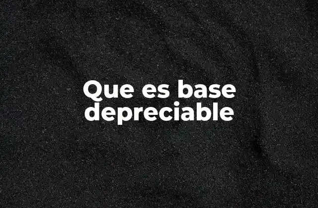 Que es Base Depreciable