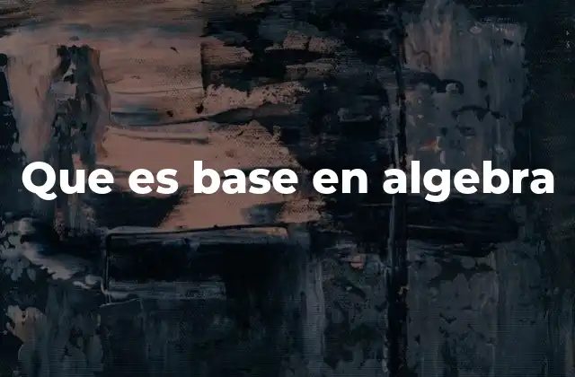 Que es Base en Algebra