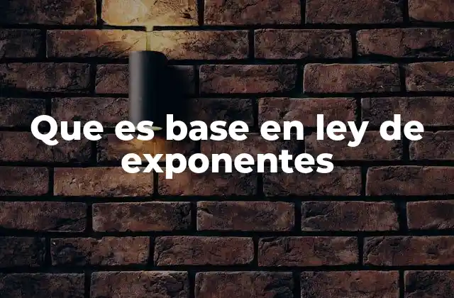 Que es Base en Ley de Exponentes