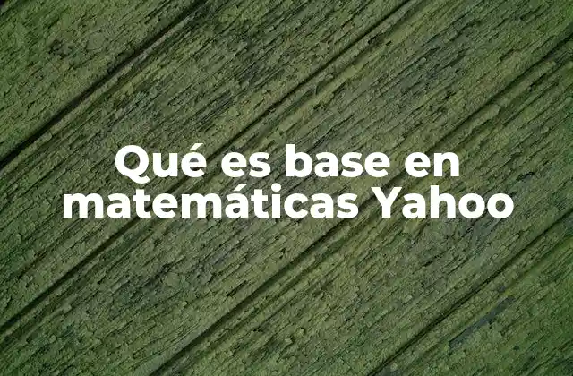 Qué es Base en Matemáticas Yahoo