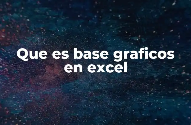Que es Base Graficos en Excel