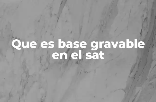 Que es Base Gravable en el Sat