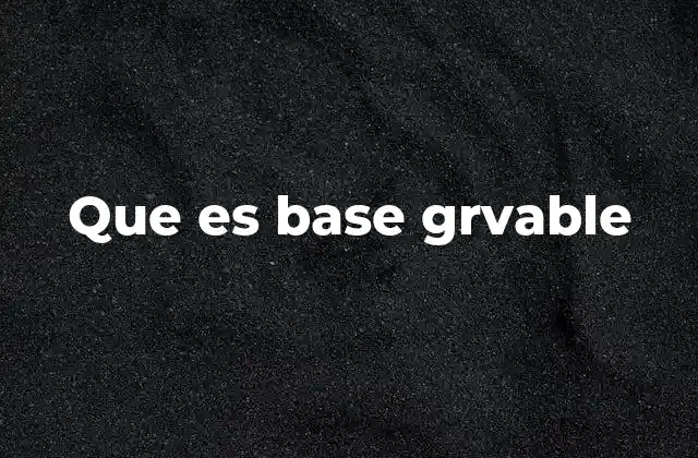 Que es Base Grvable