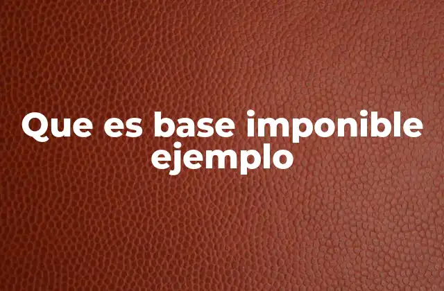 Que es Base Imponible Ejemplo