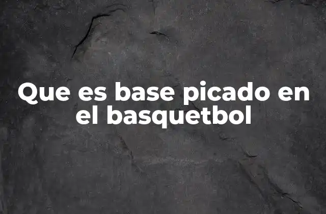 Que es Base Picado en el Basquetbol
