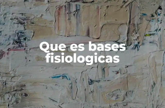 Que es Bases Fisiologicas