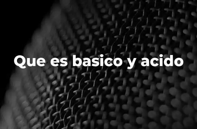 Que es Basico y Acido