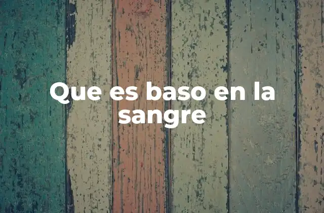 Que es Baso en la Sangre