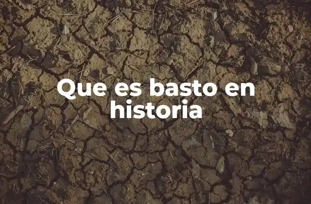 Que es Basto en Historia
