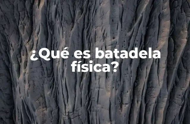 ¿qué es Batadela Física?