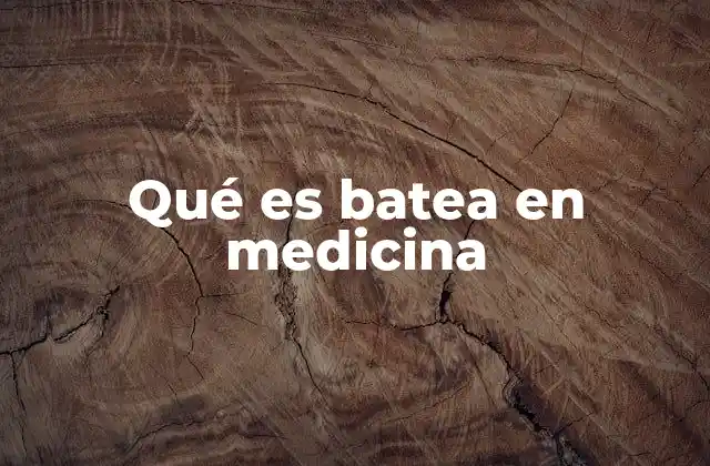 Qué es Batea en Medicina