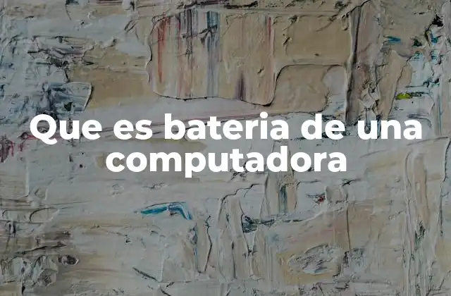 Que es Bateria de una Computadora