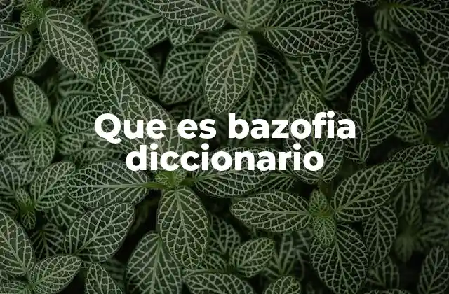 Que es Bazofia Diccionario