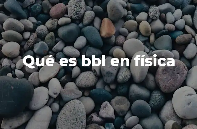 Qué es Bbl en Física