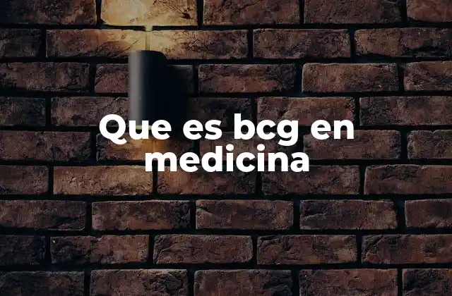 Que es Bcg en Medicina