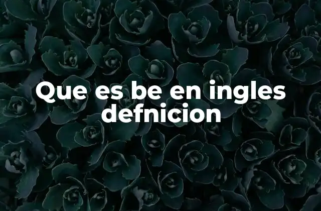 Que es Be en Ingles Defnicion