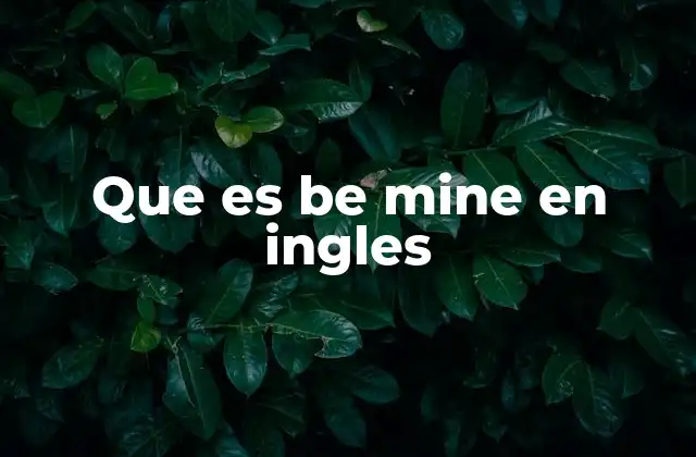 Que es Be Mine en Ingles