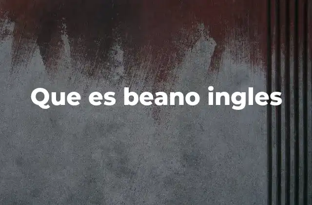 Que es Beano Ingles